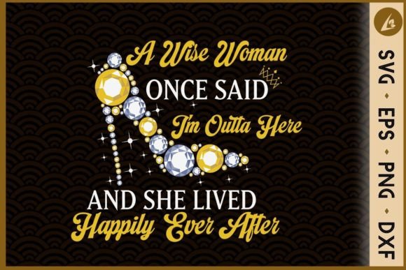 A Wise Woman Once Said I'm Outta Here