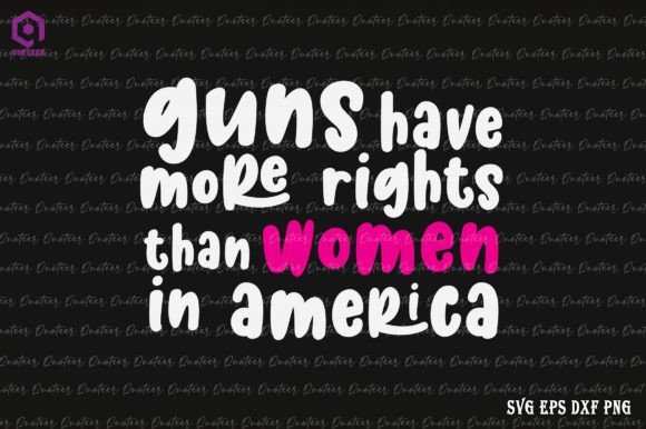 Guns Have More Rights Than Women