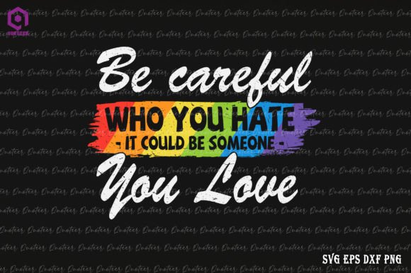 Who You Hate Be Someone You Love LGBT