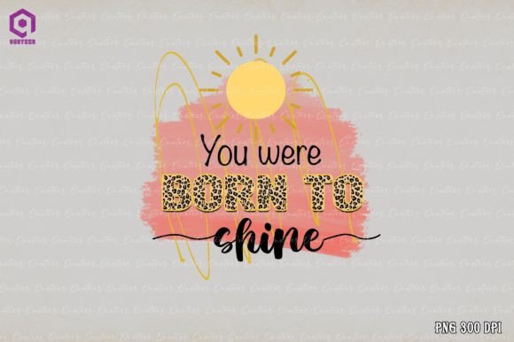 You Were Born to Shine Sublimation